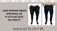 Jakie spodnie m�skie sprawdz� si� w stylizacjach do pracy?
