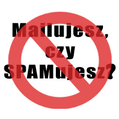 Mailujesz, czy SPAMujesz